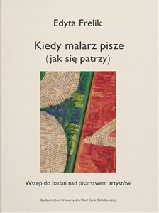 Picture of Kiedy malarz pisze (jak się patrzy) Wstęp do badań nad pisarstwem artystów