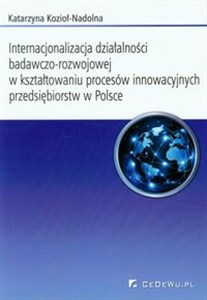 Obrazek Internacjonalizacja działalności badawczo-rozwojowej w kształtowaniu procesów innowacyjnych przedsiebiorstw w Polsce