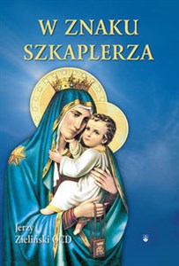 Obrazek W znaku szkaplerza Wprowadzenie w praktykę nabożeństwa szkaplerznego