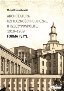 Picture of Architektura użyteczności publicznej II Rzeczypospolitej 1918-1939