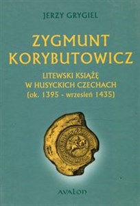 Obrazek Zygmunt Korybutowicz Litewski książę w husyckich Czechach ok.. 1395 - wrzesień 1435
