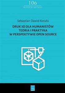 Picture of Druk 3D dla humanistów Teoria i praktyka w perspektywie Open Source