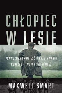 Obrazek Chłopiec w lesie. Prawdziwa opowieść o przetrwaniu podczas II wojny światowej