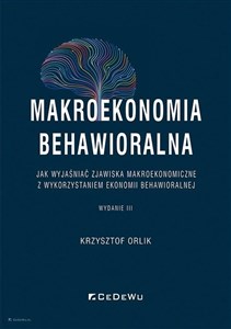 Obrazek Makroekonomia behawioralna Jak wyjaśniać zjawiska makroekonomiczne z wykorzystaniem ekonomii behawioralnej