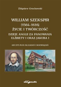 Picture of William Szekspir (1564-1616). Życie i twórczość. Dzieje Anglii za panowania Elżbiety I oraz Jakuba I