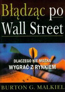 Obrazek Błądząc po Wall Street Dlaczego nie można wygrać z rynkiem