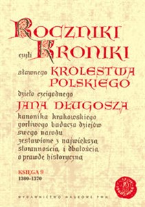 Picture of Roczniki czyli Kroniki sławnego Królestwa Polskiego Księga 9 lata 1300 - 1370