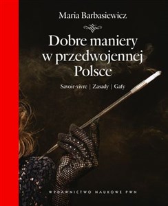 Picture of Dobre maniery w przedwojennej Polsce Savoir-vivre, zasady, gafy