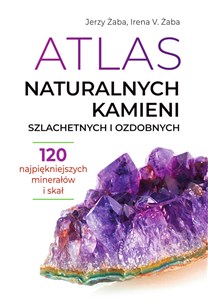 Picture of Atlas naturalnych kamieni szlachetnych i ozdobnych 120 najpiękniejszych minerałów i skał