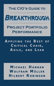 Picture of The CIO's Guide to Breakthrough Project Portfolio Performance Applying the Best of Critical Chain, Agile, and Lean