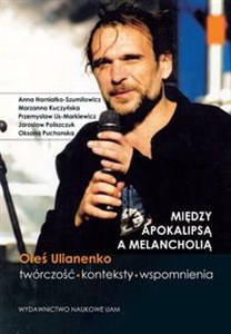 Picture of Między apokalipsą a melancholią Oleś Ulianenko Twórczość konteksty wspomnienia