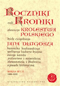 Picture of Roczniki czyli Kroniki sławnego Królestwa Polskiego Księga 10  - 11 lata 1406 - 1412