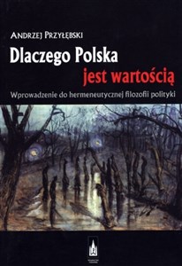Picture of Dlaczego Polska jest wartością Wprowadzenie do hermeneutycznej filozofii polityki