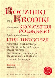 Obrazek Roczniki czyli Kroniki sławnego Królestwa Polskiego Księga 11 lata 1413 - 1430