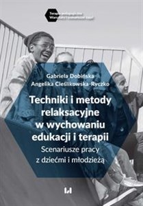 Picture of Techniki i metody relaksacyjne w wychowaniu, edukacji i terapii Scenariusze pracy z dziećmi i młodzieżą