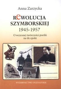 Obrazek Rewolucja Szymborskiej 1945-1957 O wczesnej twórczości poetki na tle epoki