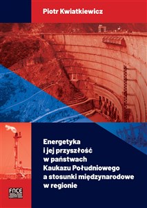 Obrazek Energetyka i jej przyszłość w państwach Kaukazu Południowego a stosunki międzynarodowe w regionie