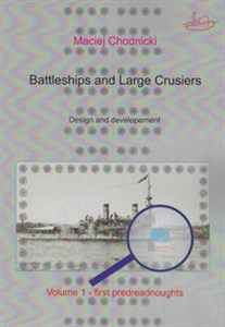 Obrazek Battleships and Large Crusiers Design and developement volume 1 - first predreadnoughts