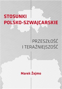 Picture of Stosunki polsko-szwajcarskie Przeszłość i teraźniejszość