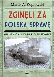 Obrazek Zginęli za polską sprawę Mniejszość Polska na Zaolziu 1870-2015