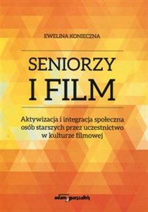 Picture of Seniorzy i film Aktywizacja i integracja społeczna osób starszych przez uczestnictwo w kulturze filmowej