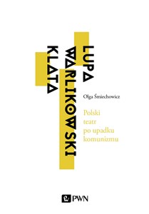 Picture of Polski teatr po upadku komunizmu. Lupa, Warlikowski, Klata