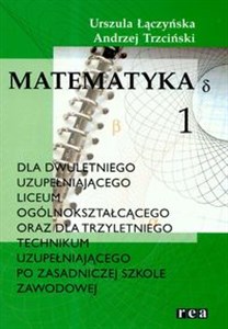 Obrazek Matematyka 1 podręcznik dla dwuletniego uzupełniającego liceum ogólnokształcącego oraz dla trzyletniego technikum uzupełniającego po zasadniczej szkole zawodowej