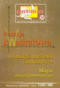 Obrazek Miniatury matematyczne 32 Funkcja kwadratowa dla szkół ponadgimnazjalnych. O intuicji, myśleniu i matematyce. Magia okręgu jednostkowego.