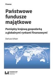 Picture of Państwowe fundusze majątkowe Pomiędzy krajową gospodarką a globalnymi rynkami finansowymi