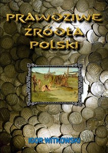 Picture of Prawdziwe źródła Polski