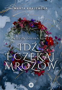 Obrazek Idź i czekaj mrozów. Wilcza Dolina. Tom 1