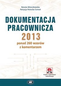 Obrazek Dokumentacja pracownicza 2013 ponad 260 wzorów z komentarzem (z suplementem elektronicznym)