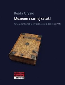 Picture of Muzeum czarnej sztuki Katalog inkunabułów Biblioteki Gdańskiej PAN