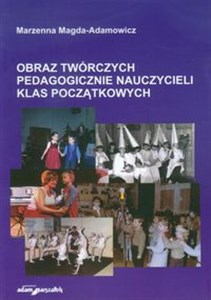 Picture of Obraz twórczych pedagogicznie nauczycieli klas początkowych