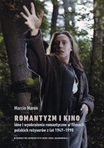 Picture of Romantyzm i kino. Idee i wyobrażenia romantyczne w filmach polskich reżyserów z lat 1947-1990