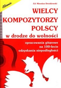 Obrazek Wielcy kompozytorzy polscy w drodze do wolności opracowania gitarowe na 100-lecie odzyskania niepodległości