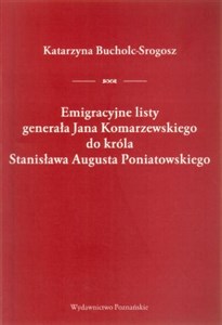 Obrazek Emigracyjne listy generała Jana Komarzewskiego do króla Stanisława Augusta Poniatowskiego