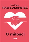 polish book : O miłości - Piotr Pawlukiewicz