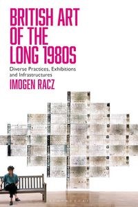 Picture of British Art of the Long 1980s Diverse Practices, Exhibitions and Infrastructures
