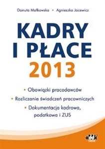 Picture of Kadry i płace 2013 obowiązki pracodawców, rozliczanie świadczeń pracowniczych, dokumentacja kadrowa