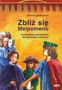 Picture of Zbliż się Melpomeno Scenariusze przedstawień dla teatrzyków szkolnych