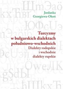 Picture of Turcyzmy w bułgarskich dialektach południowo-wschodnich Dialekty rodopskie i wschodnie dialekty rupskie