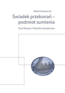 Obrazek Świadek przekonań podmiot sumienia Paul Ricoeur i filozofia świadectwa