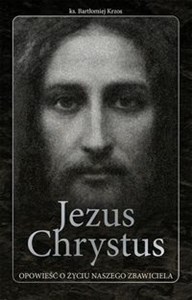 Picture of Jezus Chrystus opowieść o życiu naszego Zbawiciela edycja limitowana ze złoceniem