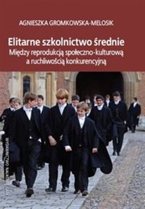 Picture of Elitarne szkolnictwo średnie Między reprodukcją społeczno-kulturową a ruchliwością konkurencyjną