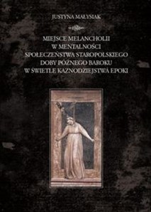 Obrazek Miejsce melancholii w mentalności społeczeństwa staropolskiego doby późnego baroku w świetle kaznodziejstwa epoki