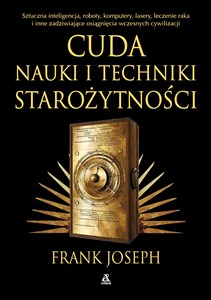 Picture of Cuda nauki i techniki starożytności. Sztuczna inteligencja, roboty, komputery, lasery, leczenie raka i inne osiągnięcia wczesnych cywilizacji