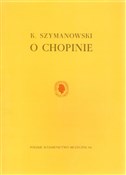 O Chopinie... - Karol Szymanowski -  Książka z wysyłką do UK