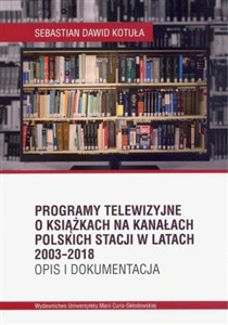 Obrazek Programy telewizyjne o książkach na kanałach polskich stacji w latach 2003-2018. Opis i dokumentacja