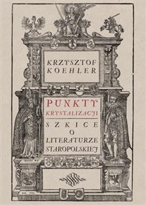 Picture of Punkty krystalizacji Szkice o literaturze staropolskiej